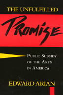 The unfulfilled promise : public subsidy of the arts in America /