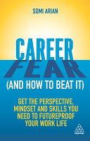 Career fear (and how to beat it) : get the perspective, mindset and skills you need to futureproof your work life /