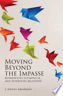 Moving beyond the impasse : reorienting ecumenical and interfaith relations /