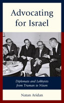 Advocating for Israel : diplomats and lobbyists from Truman to Nixon /