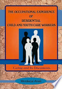 The occupational experience of residential child and youth care workers : caring and its discontents /