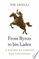 From Byron to bin Laden : a history of foreign war volunteers /