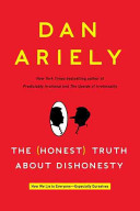 The (honest) truth about dishonesty : how we lie to everyone---especially ourselves /