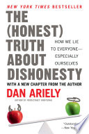 The (honest) truth about dishonesty : how we lie to everyone--especially ourselves /