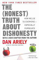 The (honest) truth about dishonesty : how we lie to everyone--especially ourselves /