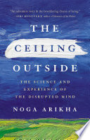The Ceiling Outside : The Science and Experience of the Disrupted Mind /