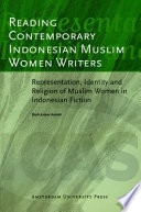 Reading contemporary Indonesian Muslim women writers : representation, identity and religion of Muslim women in Indonesian fiction /