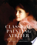 Classical painting atelier : a contemporary guide to traditional studio practice /