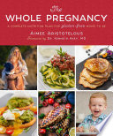 The whole pregnancy : a complete nutrition plan for gluten-free moms-to-be /