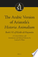 The Arabic version of Aristotle's Historia animalium, Book I-X of the Kitāb al-hayawān : a critical edition with introduction and selected glossary /