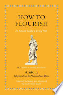 How to flourish : an ancient guide to living well : selections from the Nicomachean ethics /