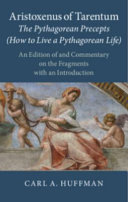 Aristoxenus of Tarentum : the Pythagorean precepts (how to live a Pythagorean life) : an edition of and commentary on the fragments with an introduction /