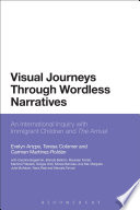 Visual journeys through wordless narratives : an international inquiry with immigrant children and the arrival /