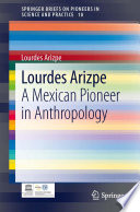 Lourdes Arizpe : a Mexican pioneer in anthropology /