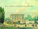 Views and plans of the Petit Trianon at Versailles /