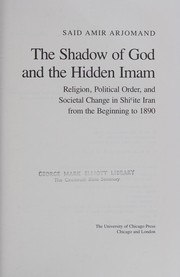 The shadow of God and the Hidden Imam : religion, political order, and societal change in Shi'ite Iran from the beginning to 1890 /