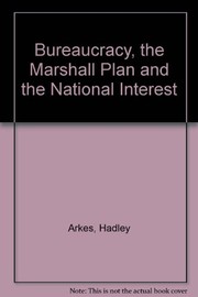 Bureaucracy, the Marshall Plan, and the national interest.
