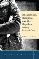Rhinestones, religion, and the Republic : fashioning Jewishness in France /
