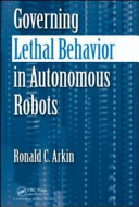 Governing lethal behavior in autonomous robots /