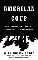 American coup : how a terrified government is destroying the constitution /