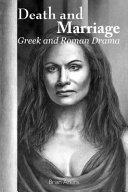 Death and marriage : Greek and Roman drama /