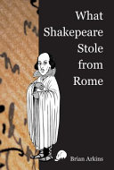 What Shakespeare stole from Rome /
