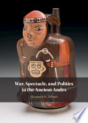 War, spectacle, and politics in the ancient Andes /