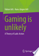 Gaming is unlikely : A Theory of Ludic Action /