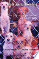 Inside animal hoarding : the case of Barbara Erickson and her 552 dogs /