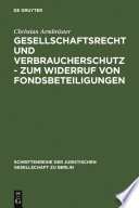 Gesellschaftsrecht und Verbraucherschutz - zum Widerruf von Fondsbeteiligungen : Vortrag, gehalten vor der Juristischen Gesellschaft zu Berlin am 29. September 2004 /