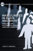 Masculinities in black and white : manliness and whiteness in (African) American literature /