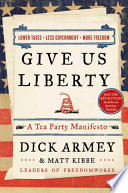 Give us liberty : a Tea Party manifesto /