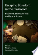 Escaping Boredom in the Classroom : Breakouts, Breakout Boxes and Escape Rooms.