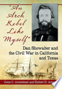 "An arch rebel like myself" : Dan Showalter and the Civil War in California and Texas /