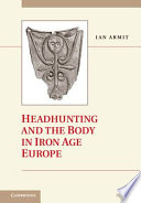 Headhunting and the body in Iron Age Europe /