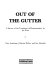 Out of the gutter : a survey of the treatment of homosexuality by the press /