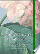 A portable Latin for gardeners : more than 1,500 essential plant names and the secrets they contain /