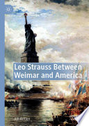 Leo Strauss Between Weimar and America /