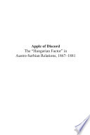 Apple of discord : the "Hungarian factor" in Austro-Serbian relations, 1867-1881 /