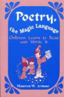 Poetry, the magic language : children learn to read and write it /