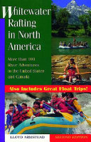 Whitewater rafting in North America : more than 100 river adventures in the United States and Canada /