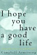 I hope you have a good life : a true story of love, loss, and redemption /