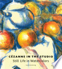 Cézanne in the studio : still life in watercolors /