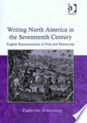 Writing North America in the seventeenth century : English representations in print and manuscript /