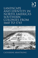 Landscape and identity in North America's southern colonies from 1660 to 1745 /