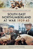 South-east Northumberland at war, 1939-45 /