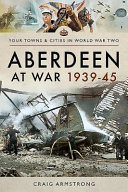 Aberdeen at war, 1939-45 /