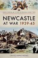 Newcastle at war, 1939-1945 /