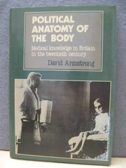 Political anatomy of the body : medical knowledge in Britain in the Twentieth century /