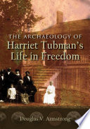 The archaeology of Harriet Tubman's life in freedom /